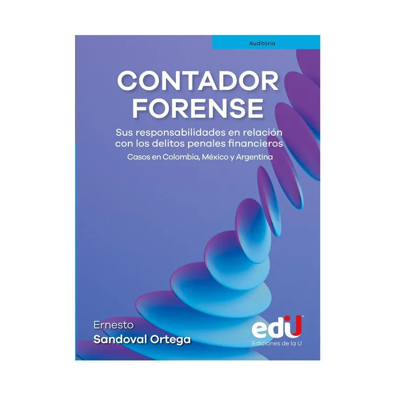 Contador forense: sus responsabilidades en relación con los delitos penales financieros