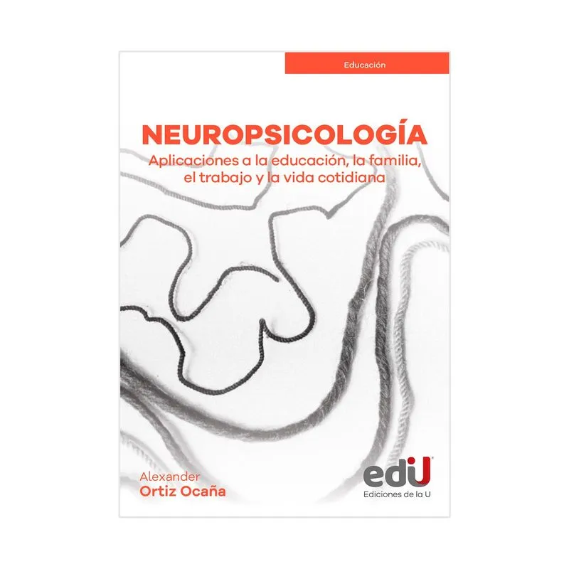 Neuropsicología: aplicaciones a la educación, la familia, el trabajo y la vida cotidiana