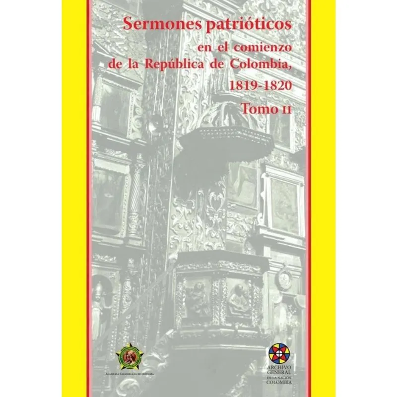 Sermones patrióticos en el comienzo de la República de Colombia, 1819-1820- Tomo ii - Espanhol