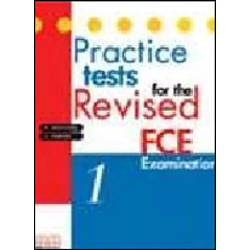 PRACTICE TESTS FOR THE REVISED FCE 1