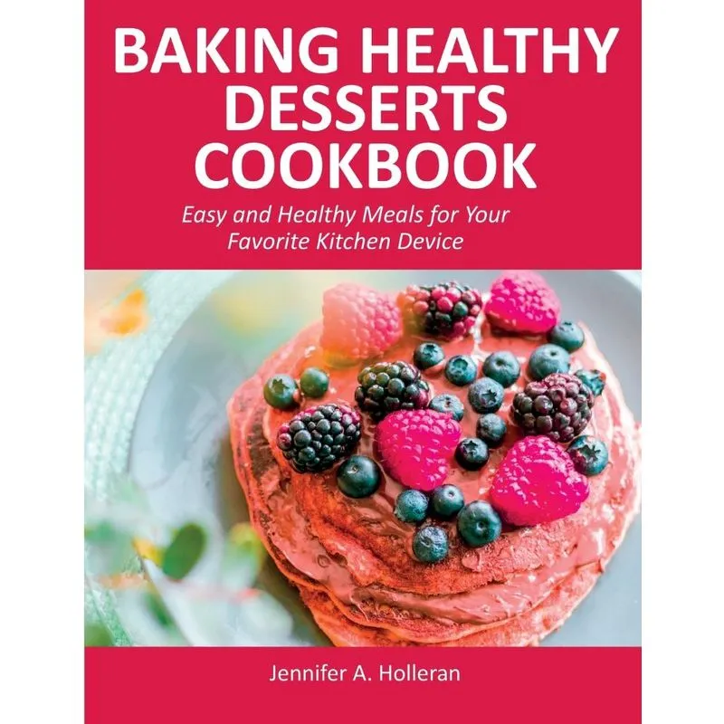 Baking Healthy Desserts Cookbook