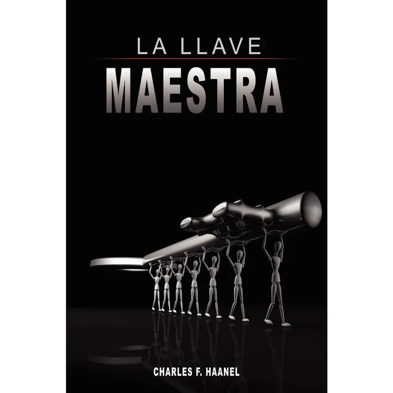 La Llave Maestra / The Master Key System by Charles f. Haanel