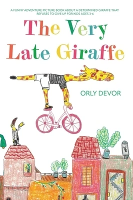 The Very Late Giraffe: A Funny Adventure Picture Book About a Determined Giraffe That Refuses to Give Up for Kids Ages 3-6 Hardcover