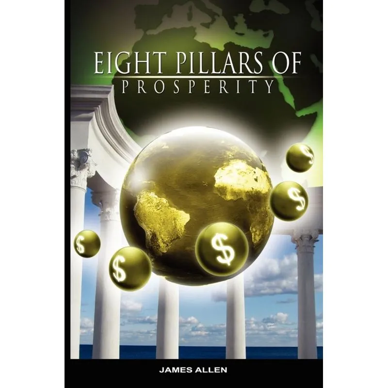 Eight Pillars of Prosperity by James Allen (the author of As a Man Thinketh)