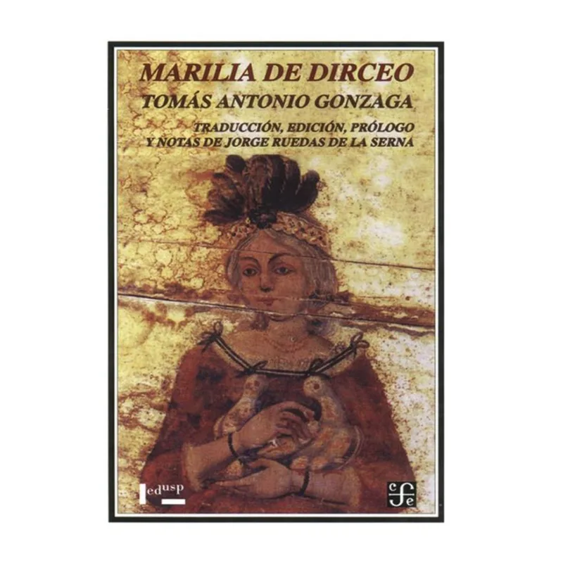 MARILIA DE DIRCEO - TRADUCCION, EDICION, PROLOGO Y NOTAS DE JORGE RUEDAS DE LA SERNA