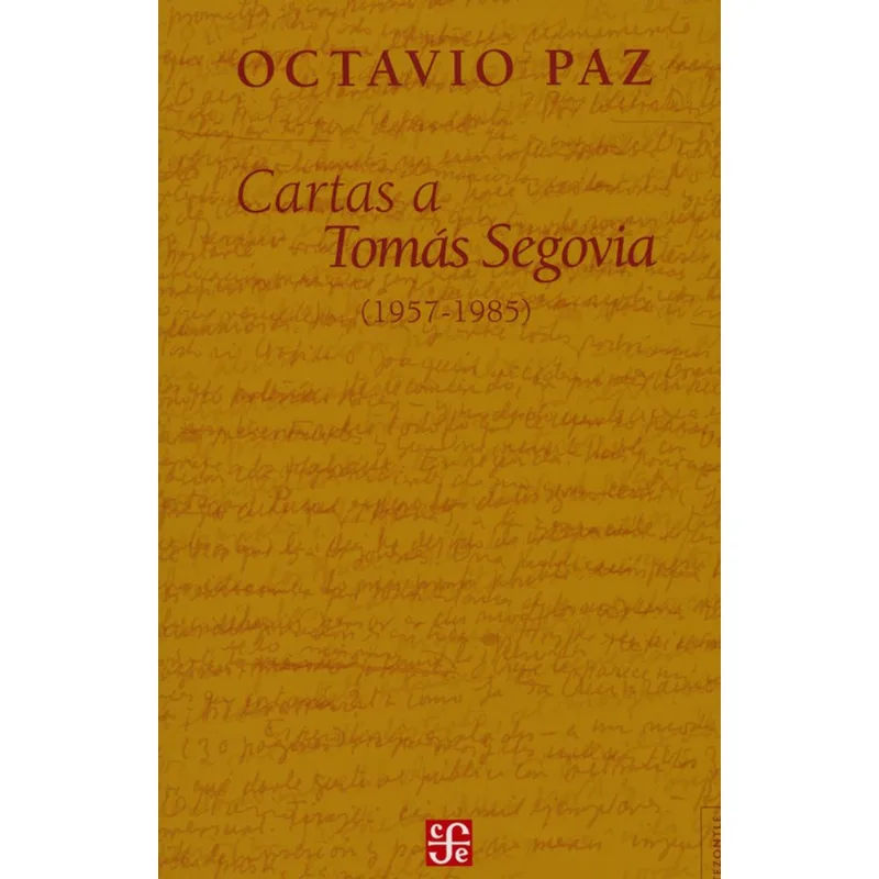 Cartas a Tomás Segovia (1957-1985): La Profunda Correspondencia de Octavio Paz Cartas A Tomas Segovia ( 1957 1985 )
