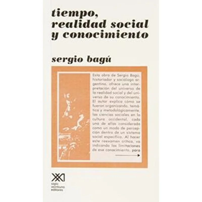 TIEMPO, REALIDAD SOCIAL Y CONOCIMIENTO: Una Interpretación Crítica por Sergio Bagu TIEMPO, REALIDAD SOCIAL Y CONOCIMIENTO