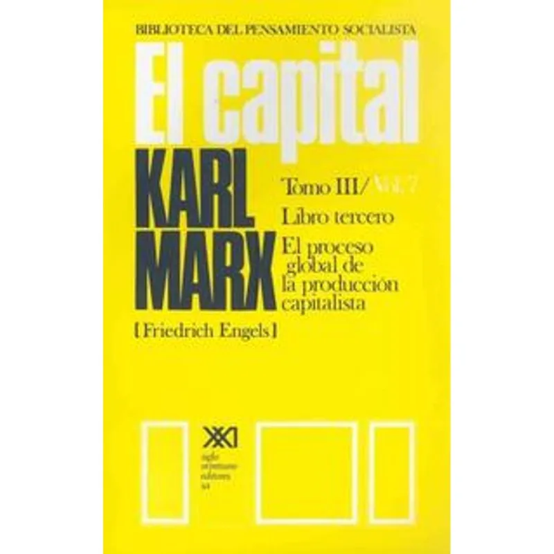 El Capital: Crítica de la Economía Política, Tomo 3/Vol. 7 – Edición Crítica y Completa EL CAPITAL: CRITICA DE LA ECONOMIA POLITICA. T. 03/VOL. 07: EL PROCESO GLOBAL D