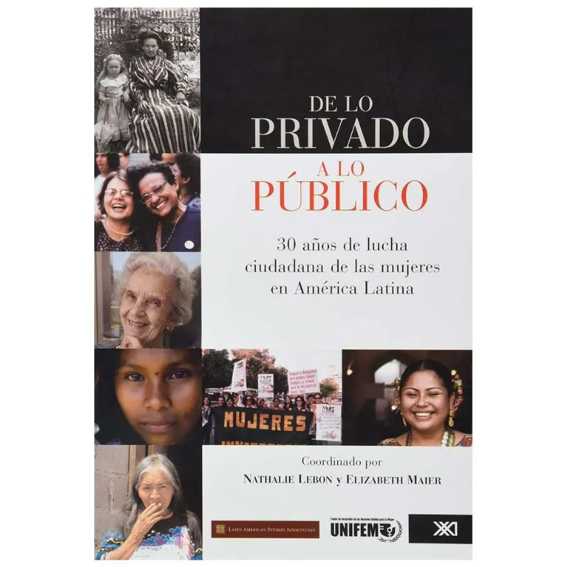 DE LO PRIVADO A LO PUBLICO. 30 ANOS DE LUCHA CIUDADANA DE LAS MUJERES EN AMERICA LATINA DE LO PRIVADO A LO PUBLICO. 30 AÑOS DE LUCHA CIUDADANA DE LAS MUJERES EN AMERICA LATINA