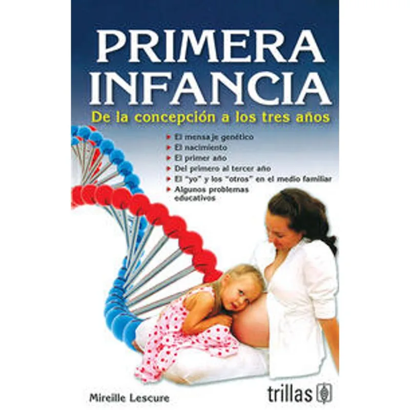 Primera Infancia: De la Concepción a los Tres Años - Guía Esencial PRIMERA INFANCIA: DE LA CONCEPCION A LOS TRES AÑOS