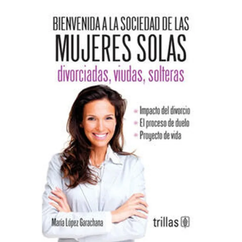 BIENVENIDA A LA SOCIEDAD DE LAS MUJERES SOLAS: DIVORCIADAS, VIUDAS, SOLTERAS