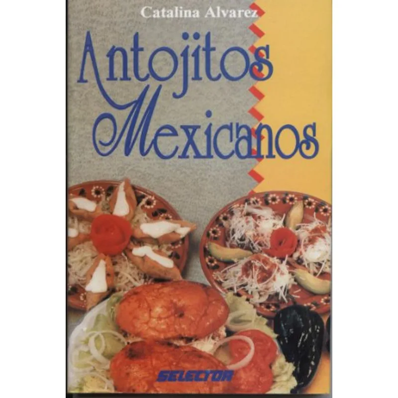 Antojitos Mexicanos: Un Viaje Culinario por Recetas Mundialmente Reconocidas Antojitos mexicanos