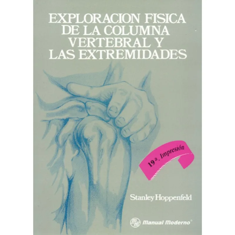 EXPLORACIÓN FÍSICA DE LA COLUMNA VERTEBRAL Y LAS EXTREMIDADES: Guía Didáctica Esencial EXPLORACION FISICA DE LA COLUMNA VERTEBRAL Y LAS EXTREMIDADES