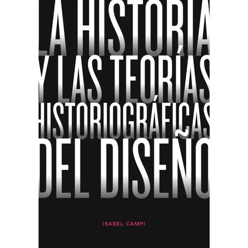 La historia y las teorías historiográficas del diseño - Espanhol