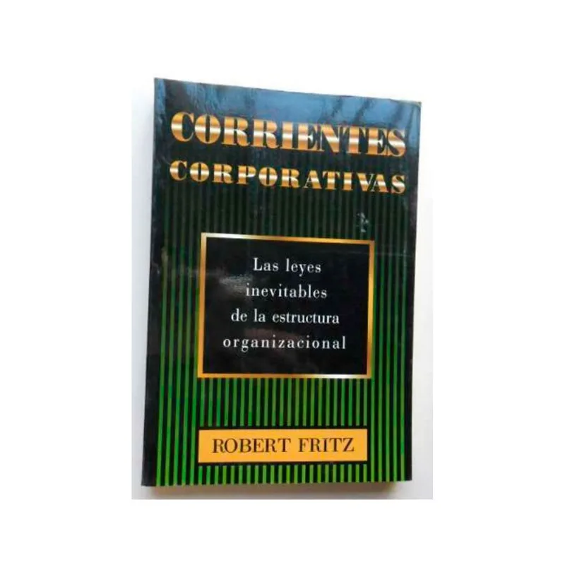 Corrientes Corporativas: Fritz - Reflexiones de Robert Fritz CORRIENTES CORPORATIVAS: FRITZ