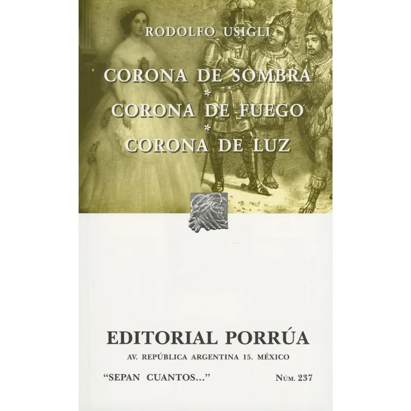 Trilogía Teatral de Rodolfo Usigli: Corona de Sombra, Fuego y Luz CORONA DE SOMBRA; CORONA DE FUEGO; CORONA DE LUZ (SC237)