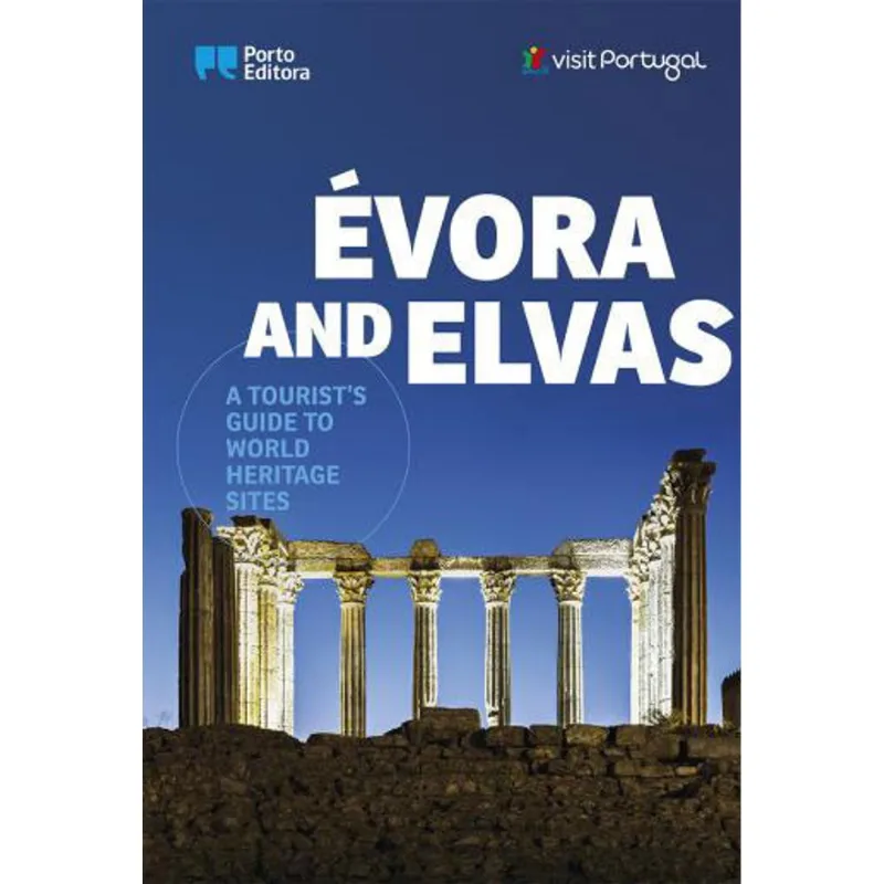 EVORA AND ELVAS - A TOURISTS GUIDE TO WORLD HERITAGE SITES
