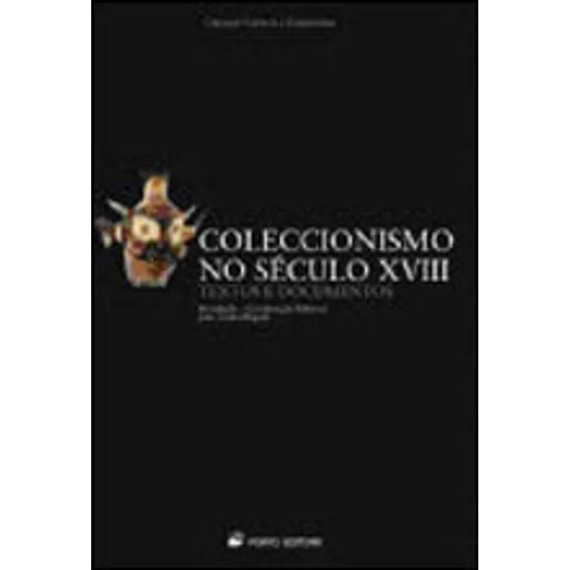 COLECCIONISMO NO SECULO XVIII - TEXTOS E DOCUMENTOS