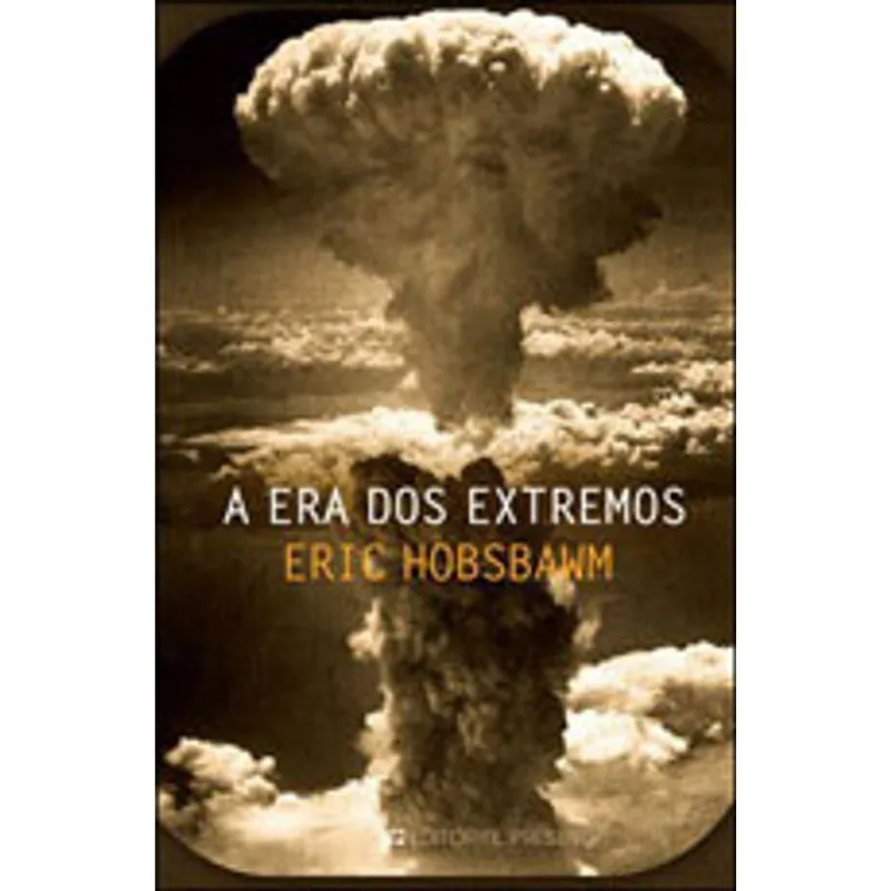 ERA DOS EXTREMOS, A - HISTORIA BREVE DO SECULO XX - 1914-1991