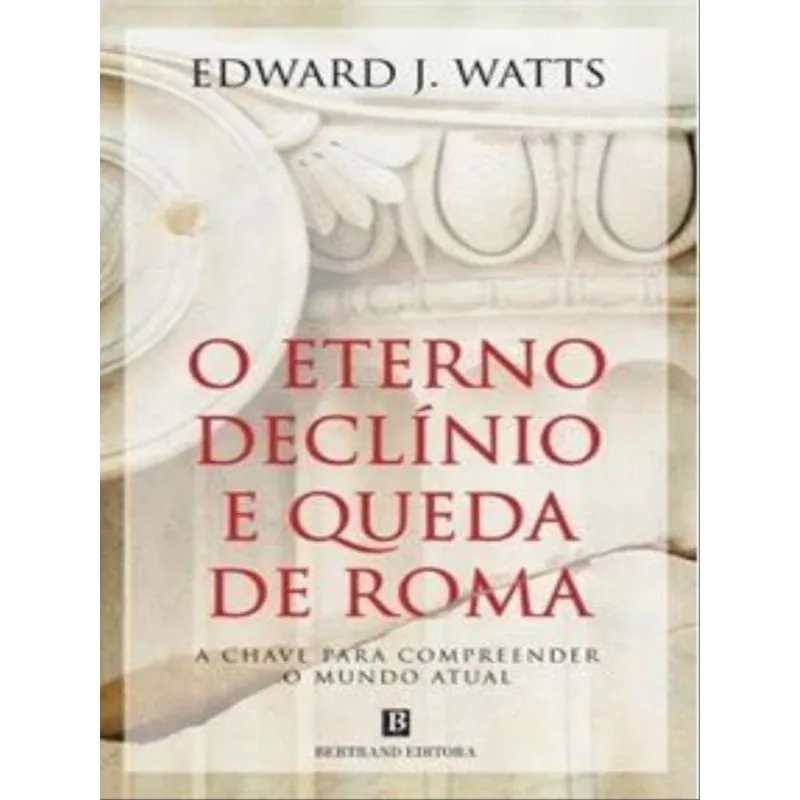 O ETERNO DECLÍNIO E QUEDA DE ROMA