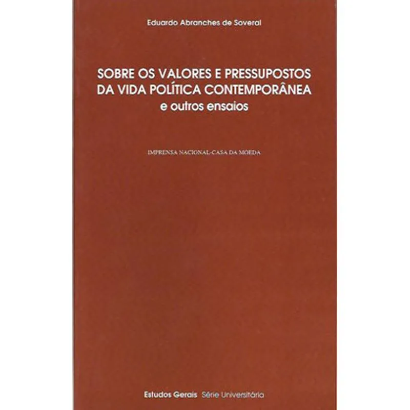 SOBRE OS VALORES E PRESSUPOSTOS DA VIDA POLITICA CONTEMPORANEA E OUTROS ENSAIOS