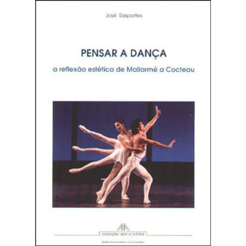 PENSAR E DANÇAR - A REFLEXAO ESTETICA DE MALLARME A COCTEAU