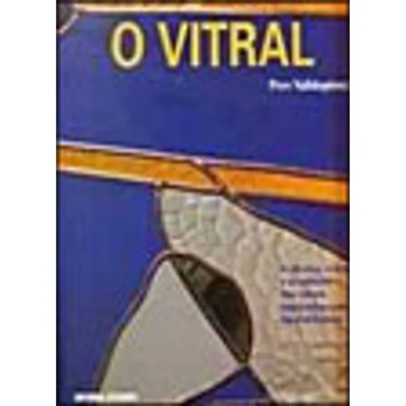 VITRAL, O - ARTES E OFICIOS