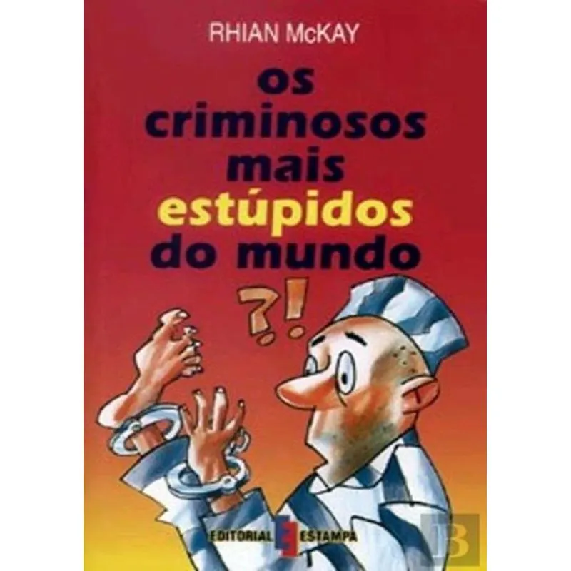 Os Criminosos Mais Estupidos Do Mundo