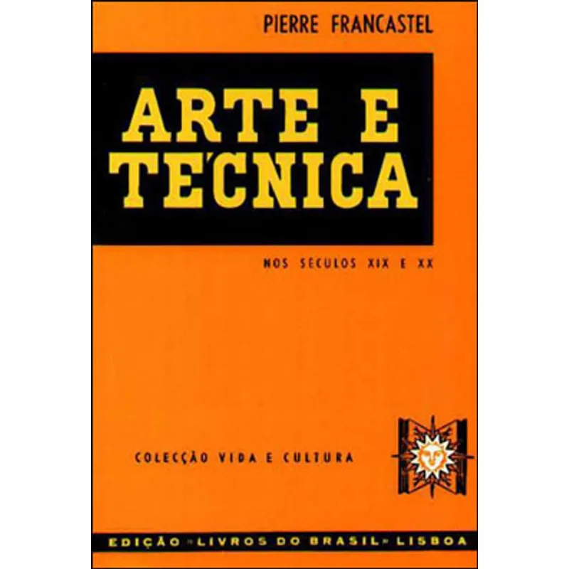 ARTE E TECNICA NOS SECULOS XIX e XX - COLEÇAO VIDA E CULTURA