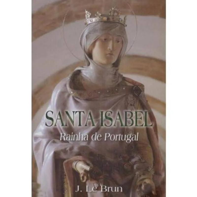 SANTA ISABEL - RAINHA DE PORTUGAL