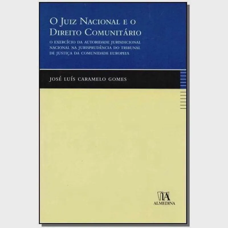 Juiz Nacional e o Direito Comunitário, o: O Exercício da Autoridade. Livro - O Juiz Nacional e o Direito Comunitário: O Exercício da Autoridade