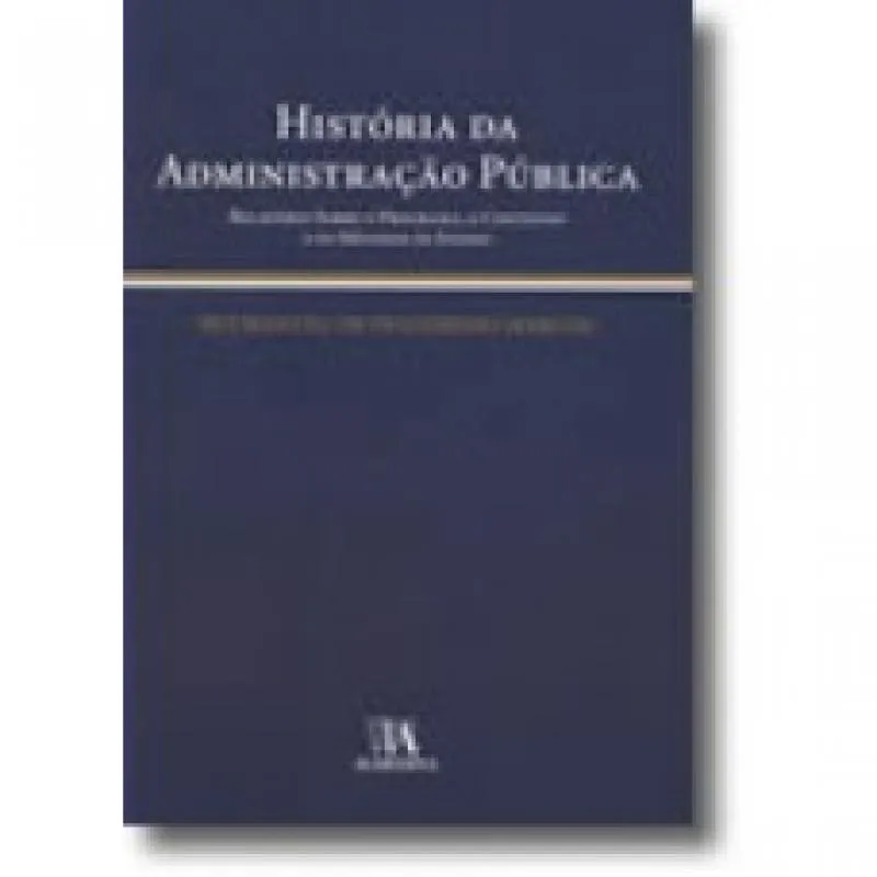 Livro - História da Administração Pública: Relatório Sobre o Programa - O Conteúdo e os Métodos