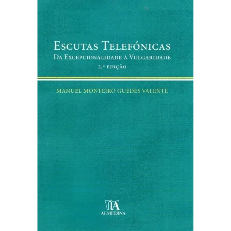 Escutas Telefónicas Da Excepcionalidade À Vulgaridade - 02ed/08