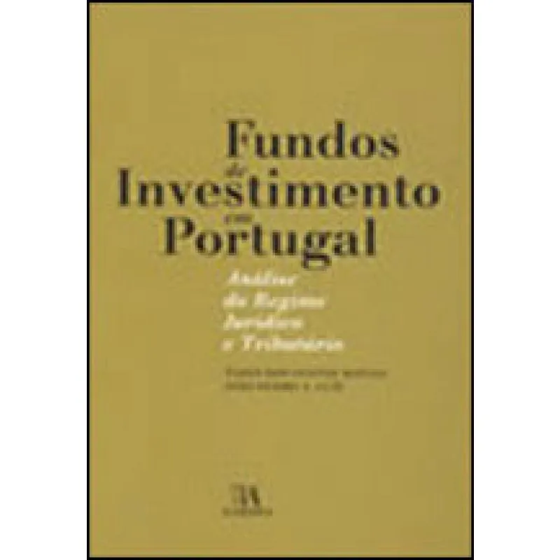 Fundos de investimento em portugal - analise do regime juridico E tributario