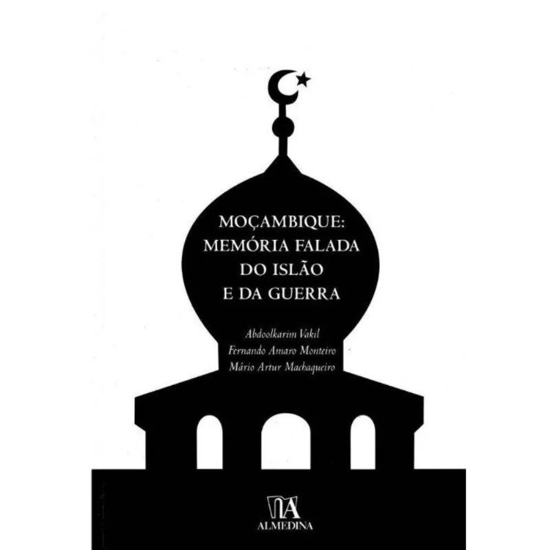 Moçambique - Memória Falada Do Islão E Da Guerra