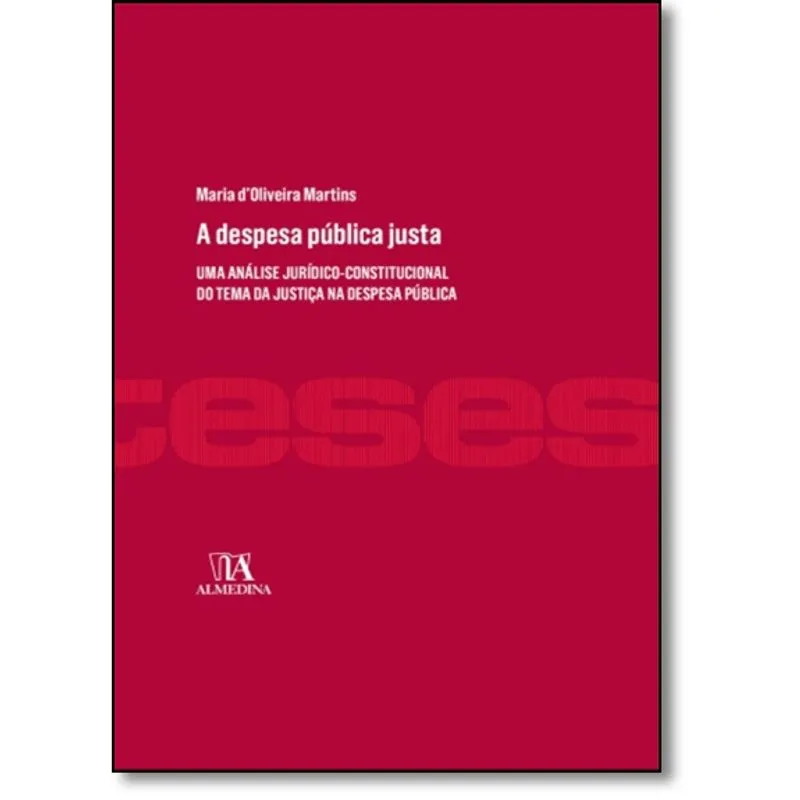 Despesa Pública Justa, a: Uma Análise Jurídico-constitucional do Tema da Justiça na Despesa Pública