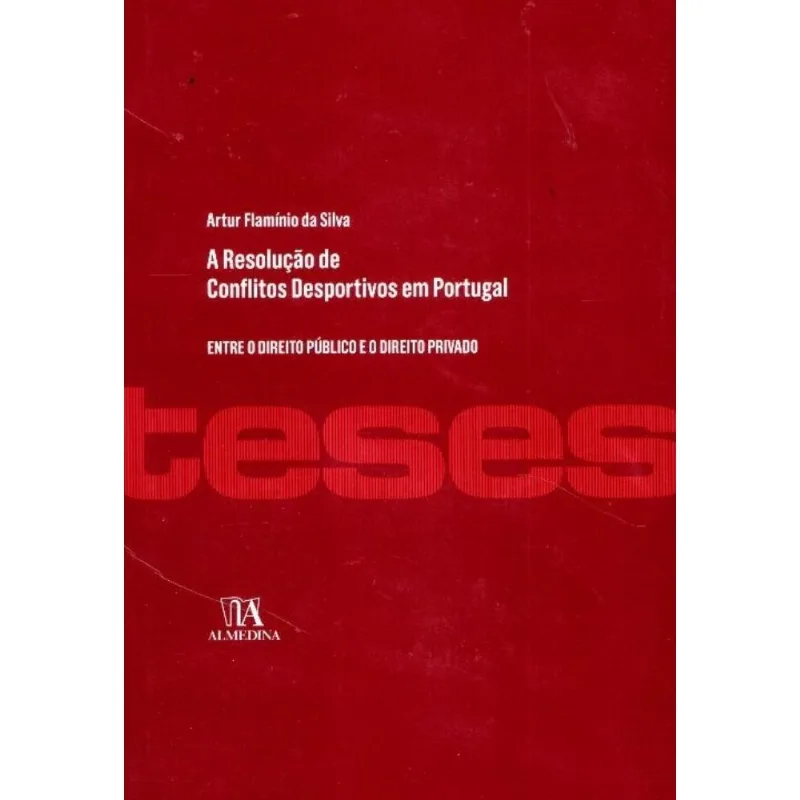 Resolução De Conflitos Desportivos Em Portugal - Entre O Direito Púb. E O Direito Privado - 01ed/17