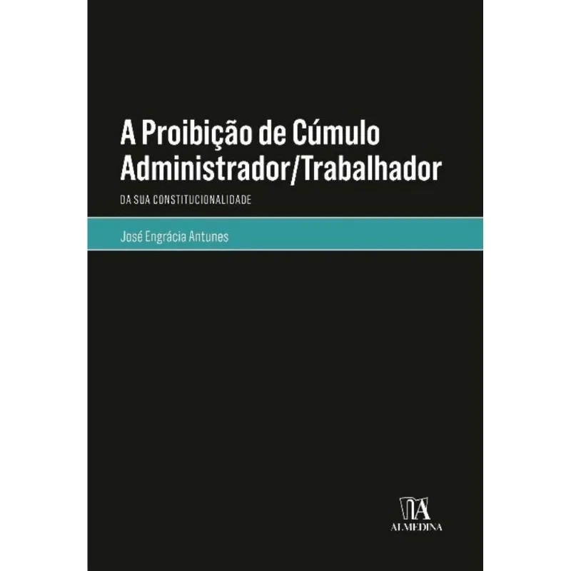 Proibicao De Cumulo Administrador-trabalhador, A
