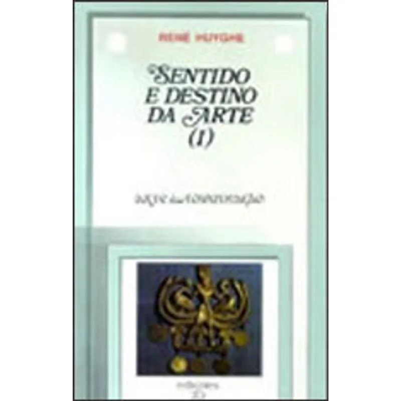 SENTIDO E DESTINO DA ARTE - VOL. 1