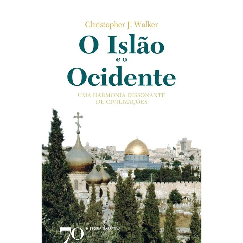 Islao E O Ocidente, O Uma Harmonia Dissonante De Civilizacoes