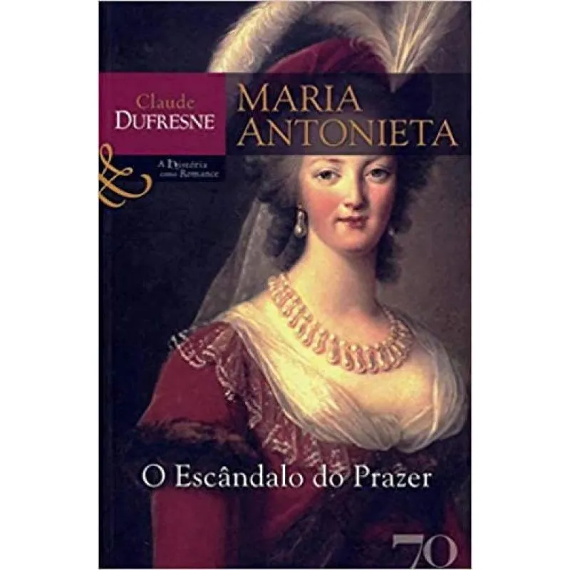 Livro Maria Antonieta - O Escandalo Do Prazer