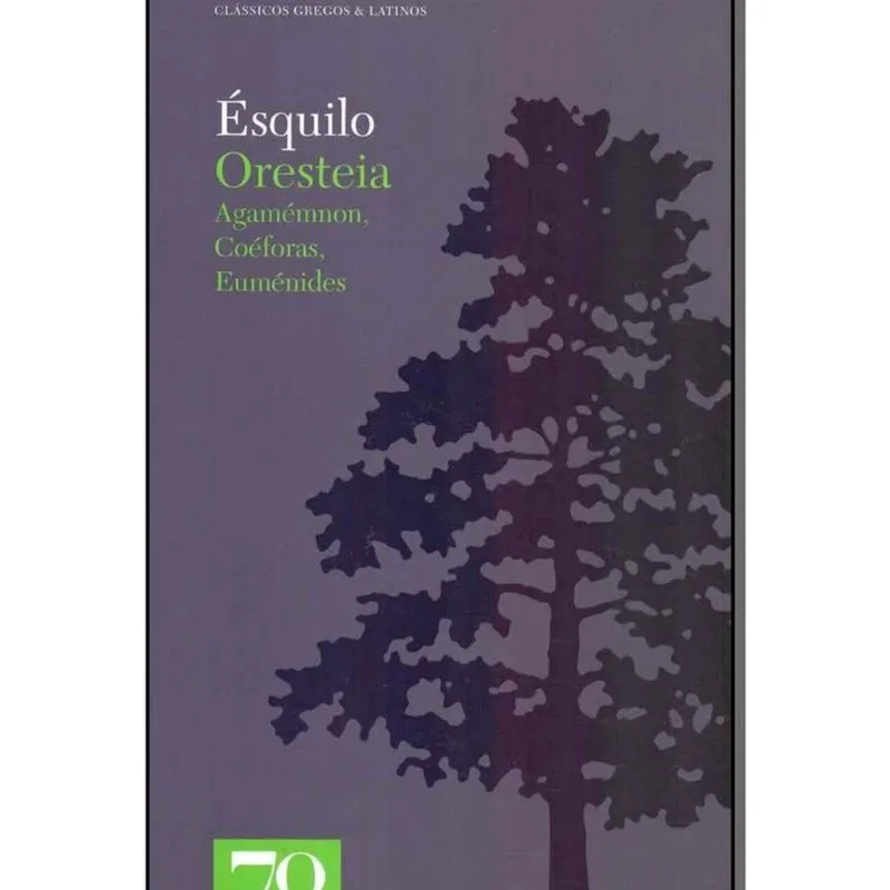 Oresteia: Agamemnom, Coeforas, Eumenides