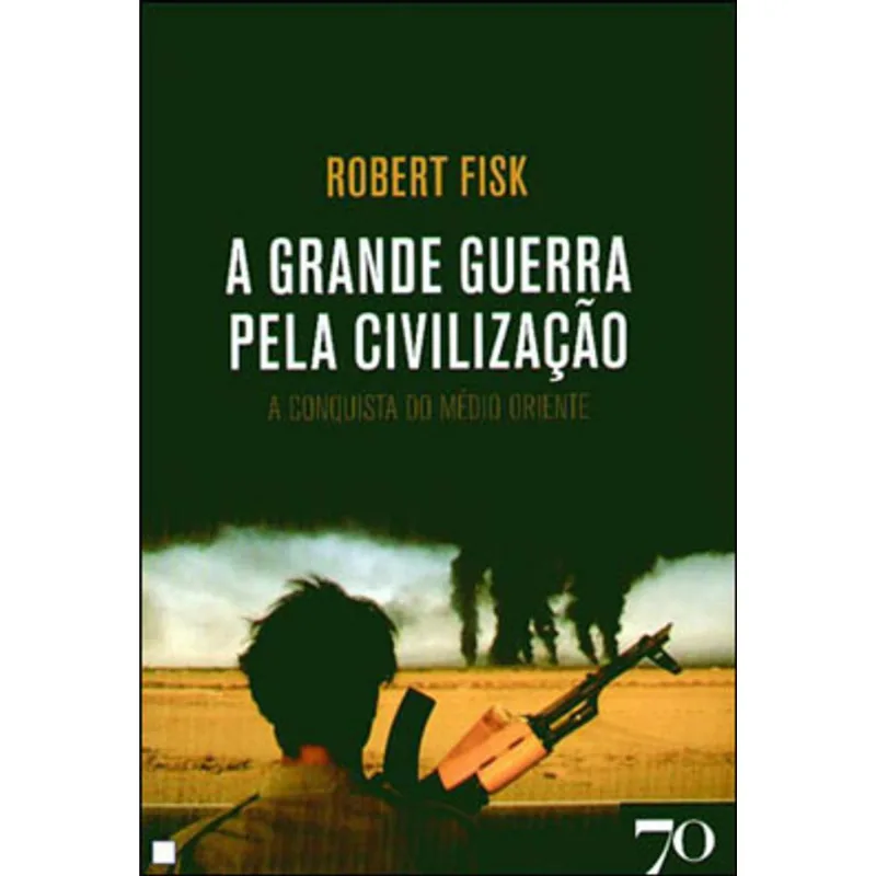 GRANDE GUERRA PELA CIVILIZAÇAO, A - A CONQUISTA DO MEDIO ORIENTE
