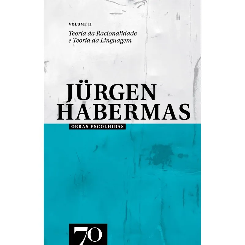 Obras Escolhidas De Jurgen Habermas Volume Ii - Teoria Da Racionalidade E Teoria Da Linguagem