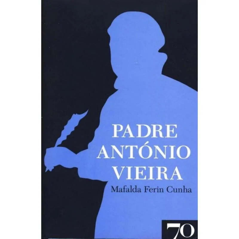 Padre Antonio Vieira - (edicoes 70)