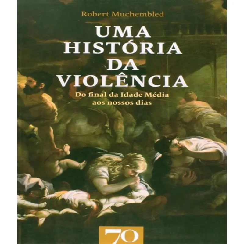 Historia Da Violencia - Do Final Da Idade Media Aos Nossos Dias, Uma