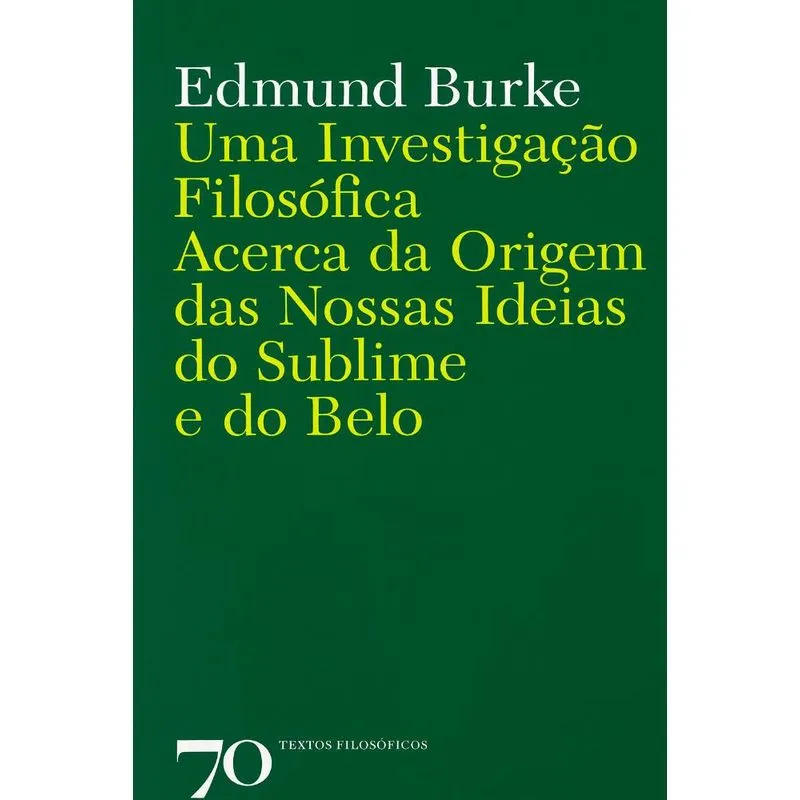 Uma Investigação Filosófica Acerca Da Origem Das Nossas Ideias Do Sublime E Do Belo