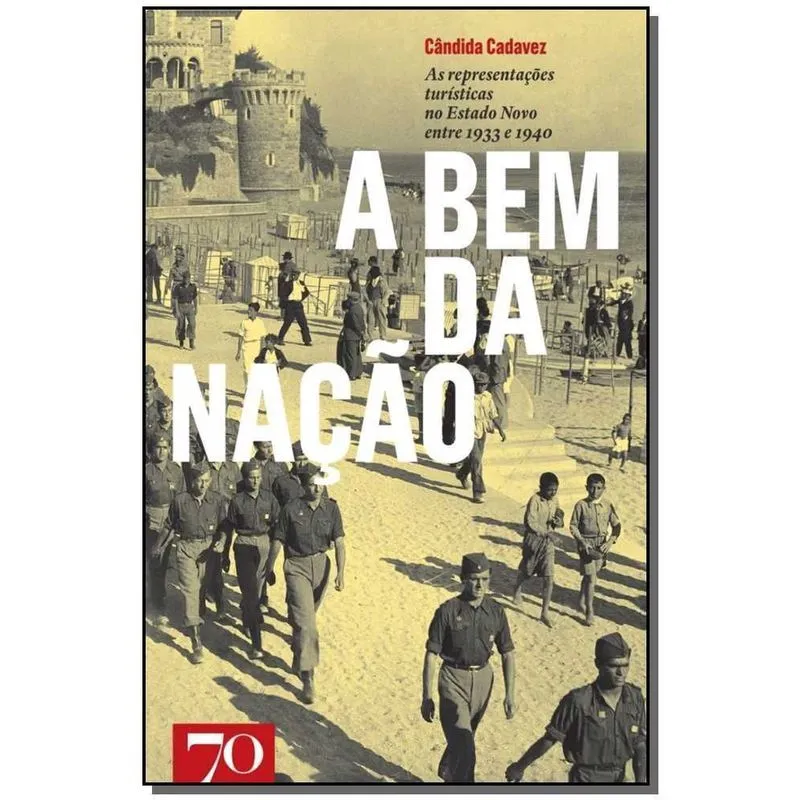 Bem da Nação, A - As representações turísticas no Estado Novo Entre 1933 e 1940