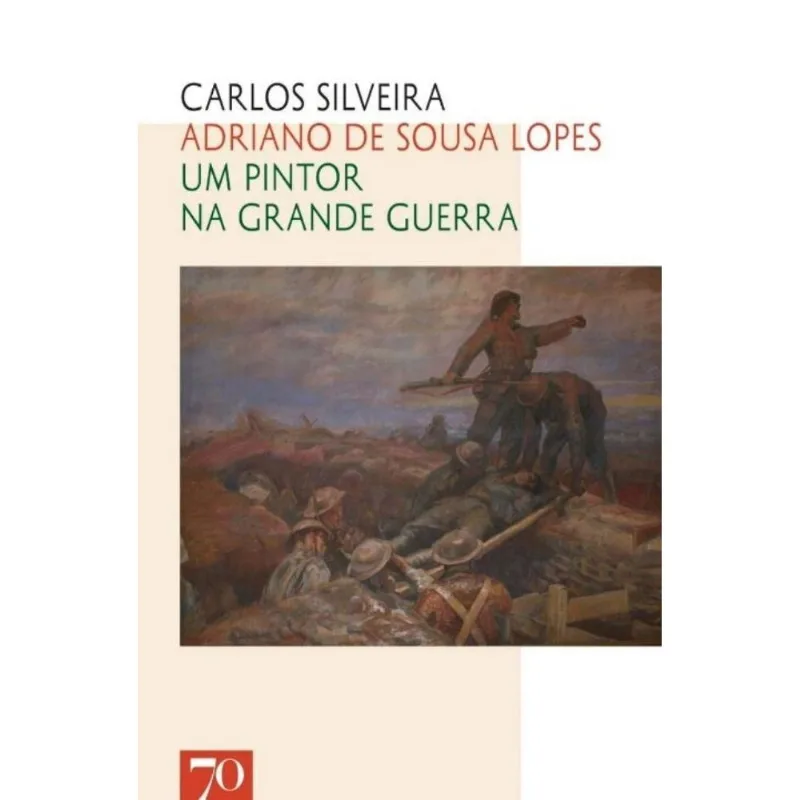 Adriano De Sousa Lopes - Um Pintor Na Grande Guerra