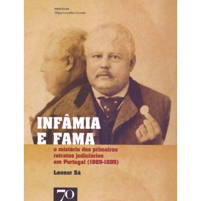 Infâmia E Fama: O Mistério Dos Primeiros Retratos Judiciários Em Portugal (1869-1895)